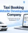 Taxi Booking Website Development Company: Full Guide for Taxi & Cab Businesses in 2026